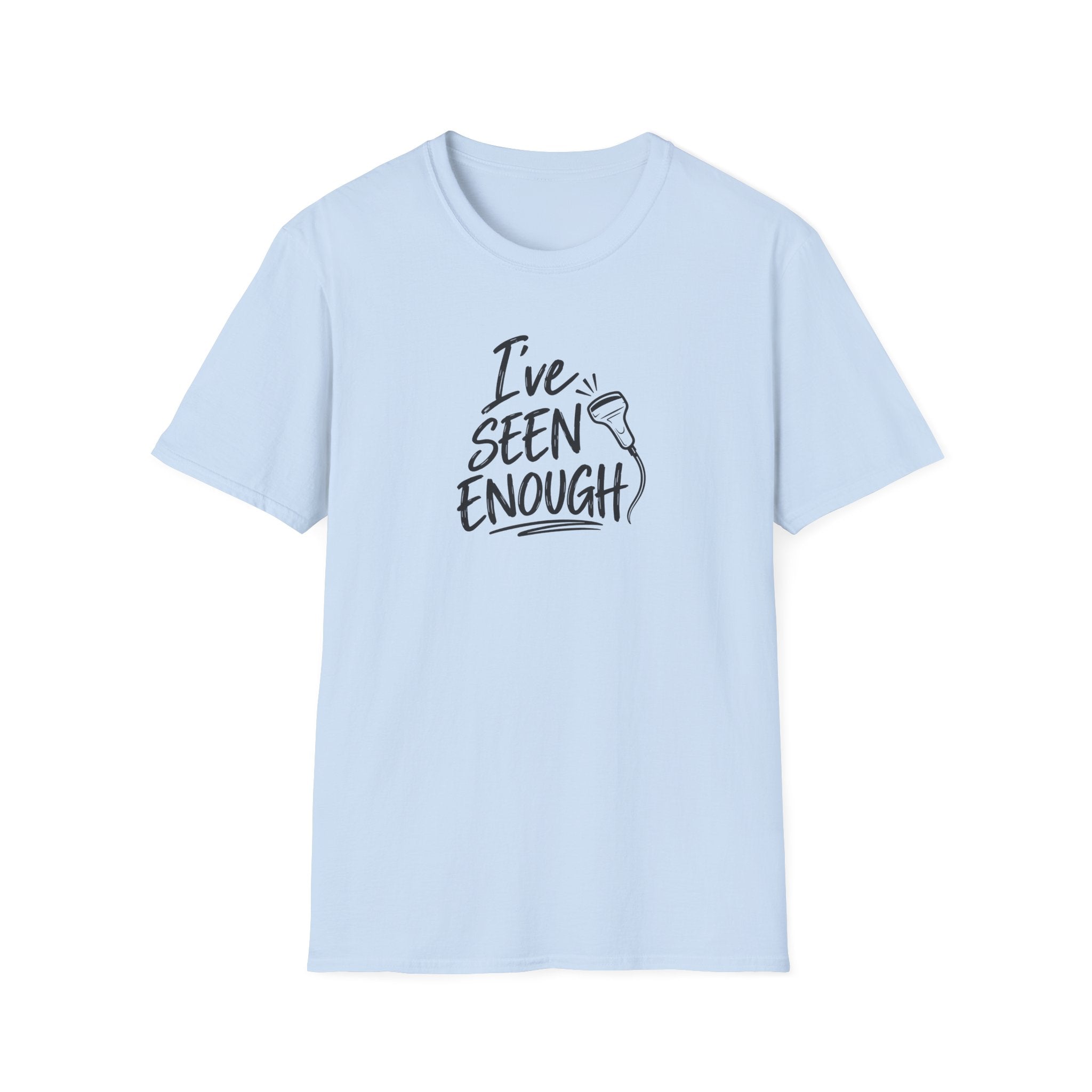 Ive Seen Enough T-Shirt | Medical and Health Care