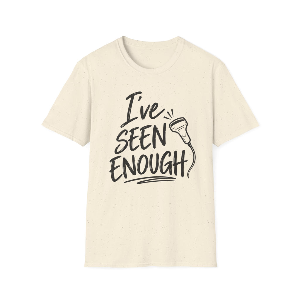 Ive Seen Enough T-Shirt | Medical and Health Care