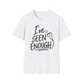 Ive Seen Enough T-Shirt | Medical and Health Care