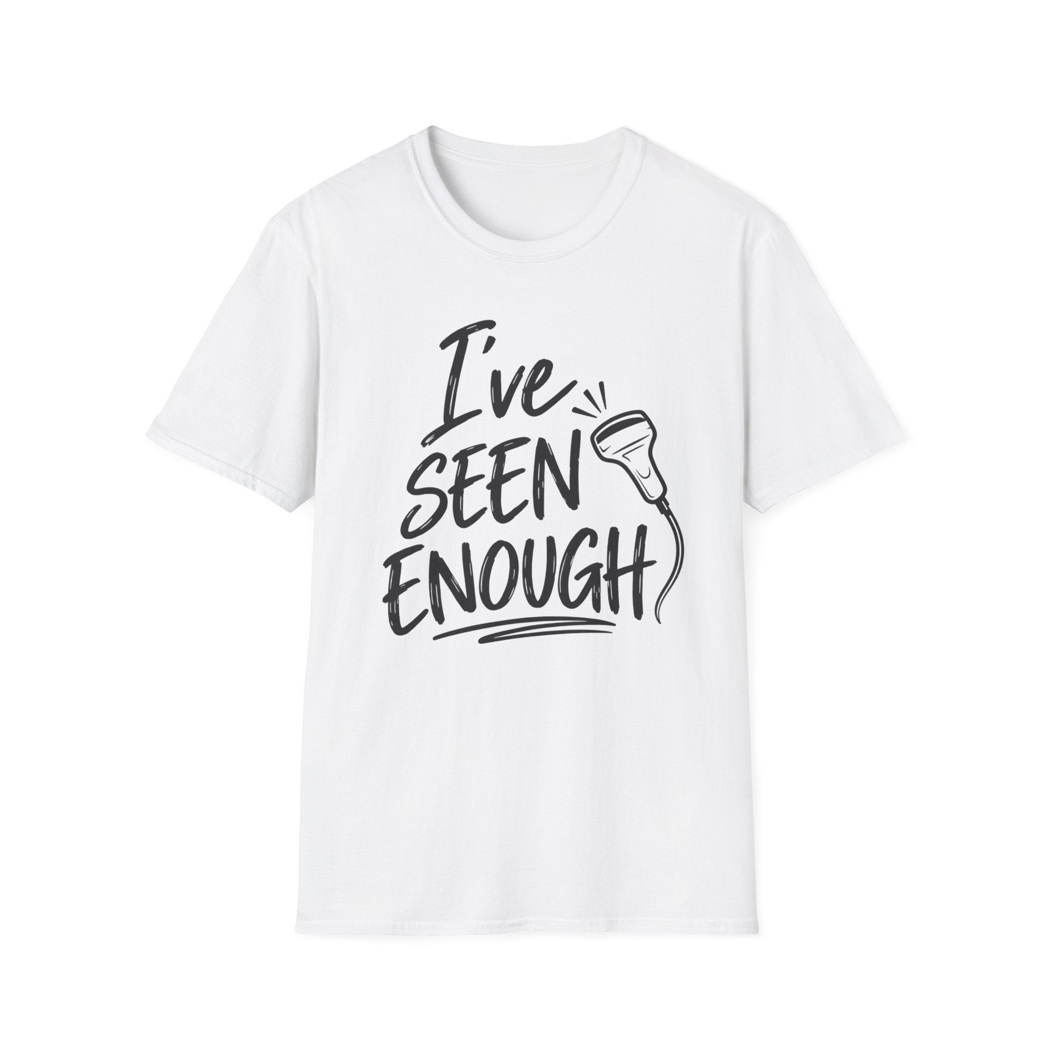 Ive Seen Enough T-Shirt | Medical and Health Care