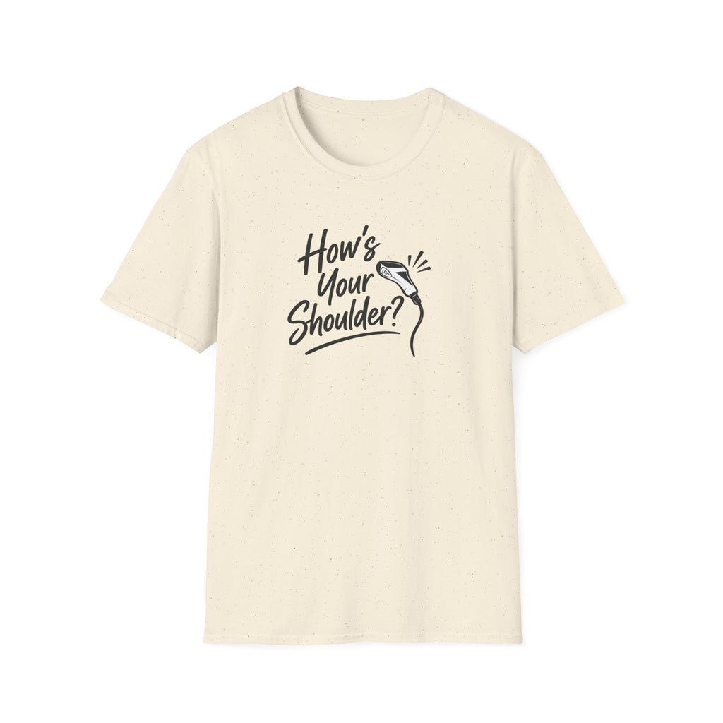 How's Your Shoulder? T-Shirt / Funny Physical Therapy / PT Therapist Shirt