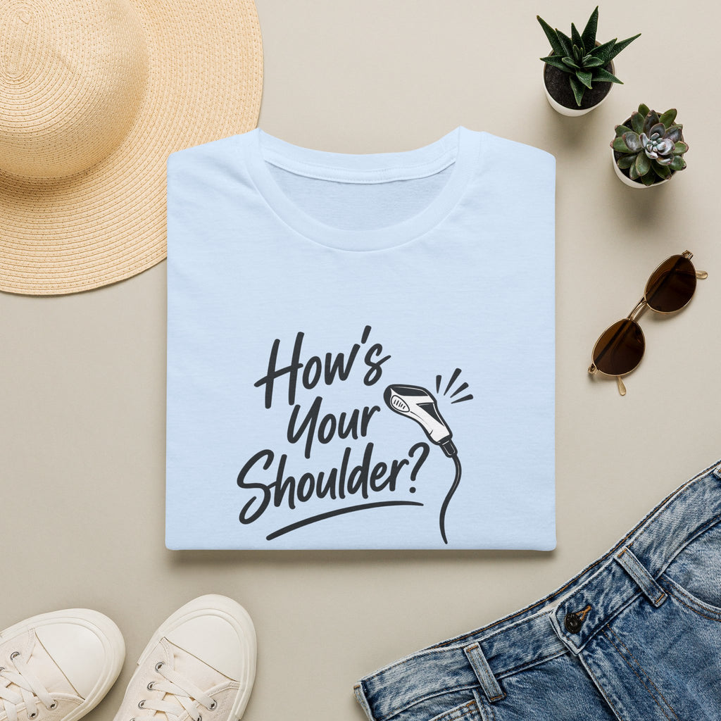 How's Your Shoulder? T-Shirt / Funny Physical Therapy / PT Therapist Shirt