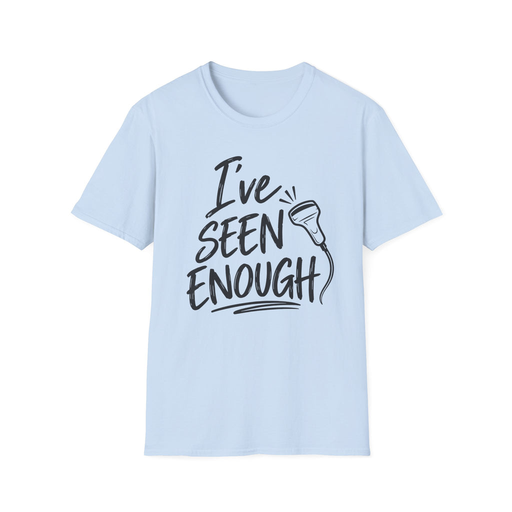 Ive Seen Enough T-Shirt | Medical and Health Care