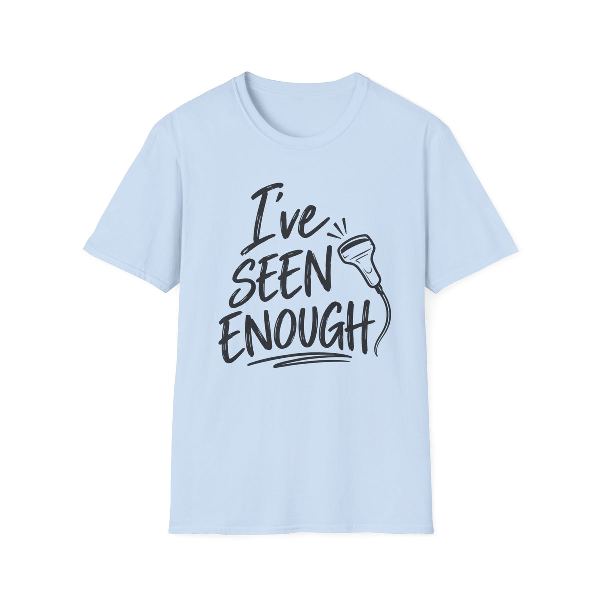 Ive Seen Enough T-Shirt | Medical and Health Care