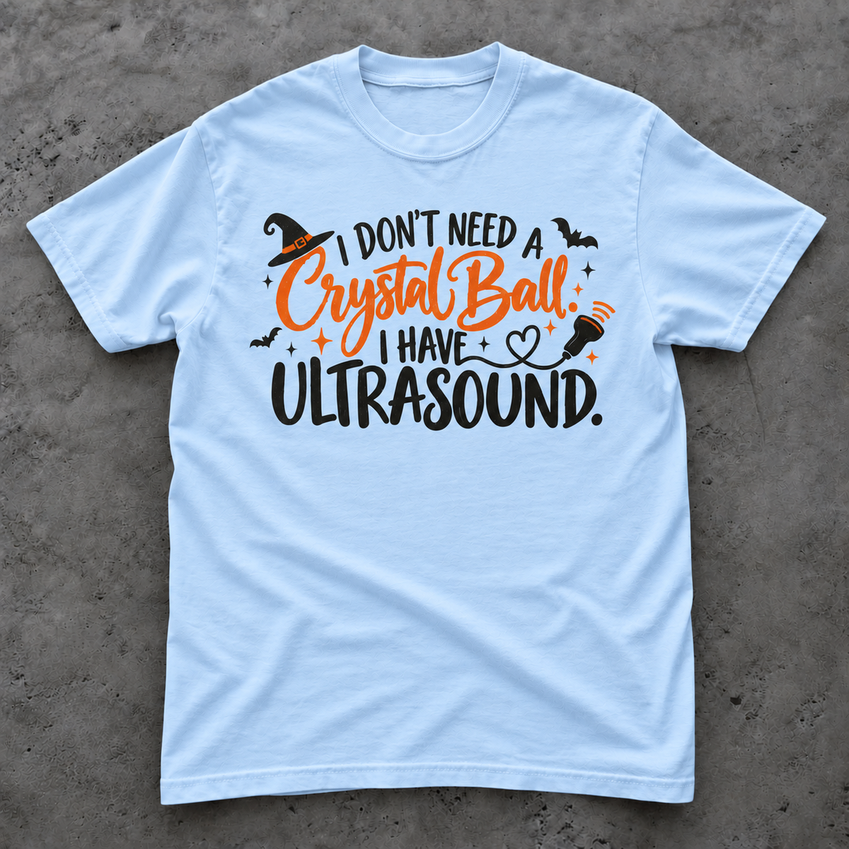 I Don't Need a Crystal Ball I Have an Ultrasound | T-Shirt