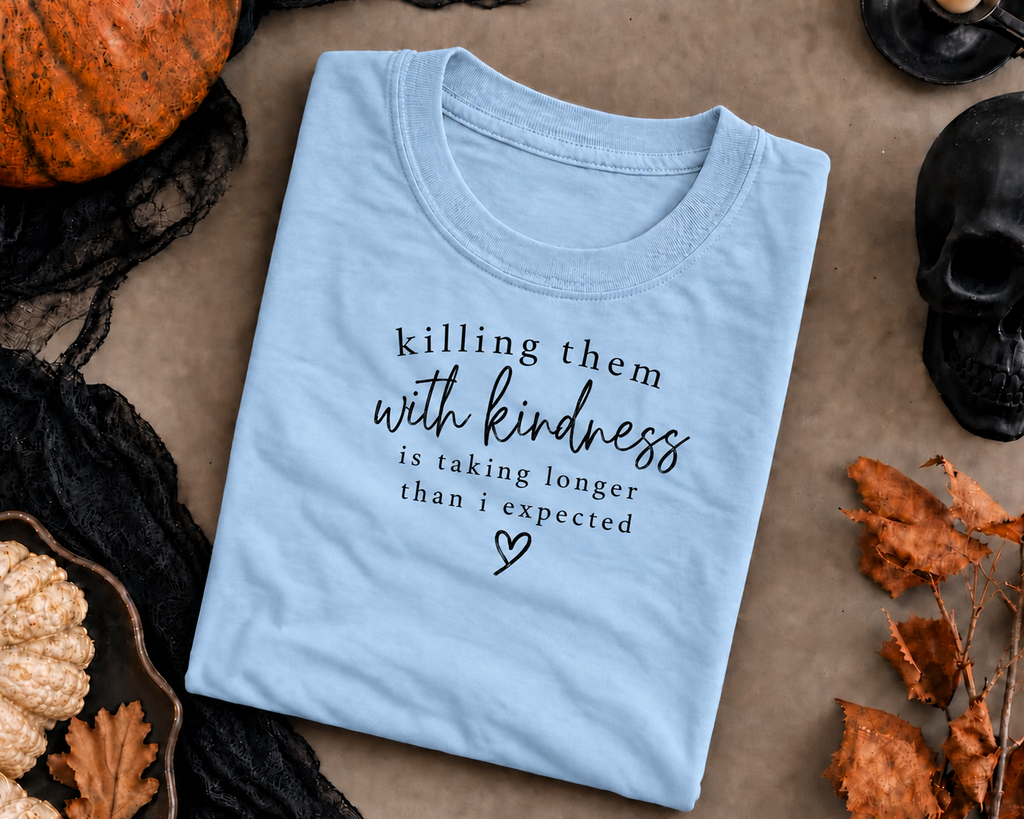 Killing Them With Kindness Shirt, Funny Sarcastic Quote Shirt, Dark Humor Graphic Shirt