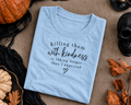 Killing Them With Kindness Shirt, Funny Sarcastic Quote Shirt, Dark Humor Graphic Shirt