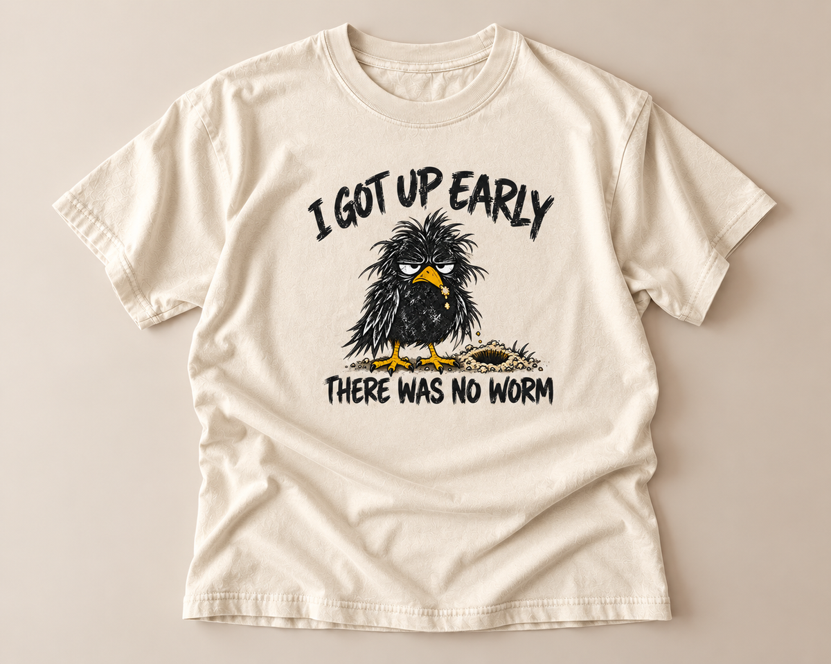 I Got Up Early There Was No Worm