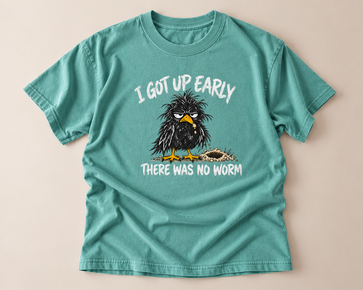 I Got Up Early There Was No Worm