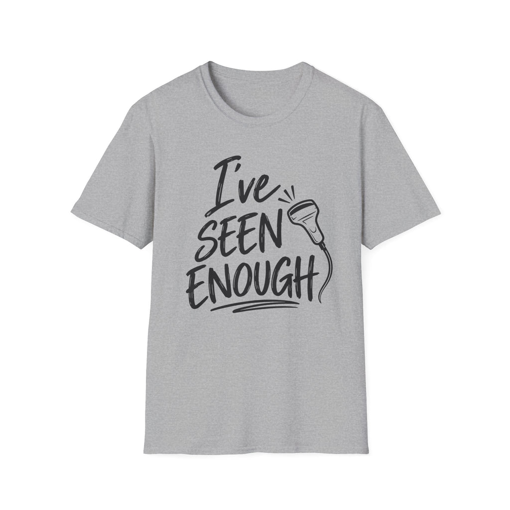 Ive Seen Enough T-Shirt | Medical and Health Care
