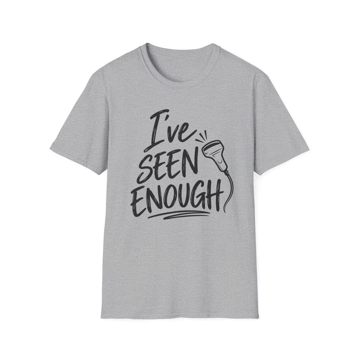 Ive Seen Enough T-Shirt | Medical and Health Care