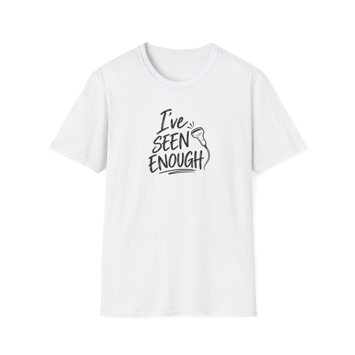 Ive Seen Enough T-Shirt | Medical and Health Care