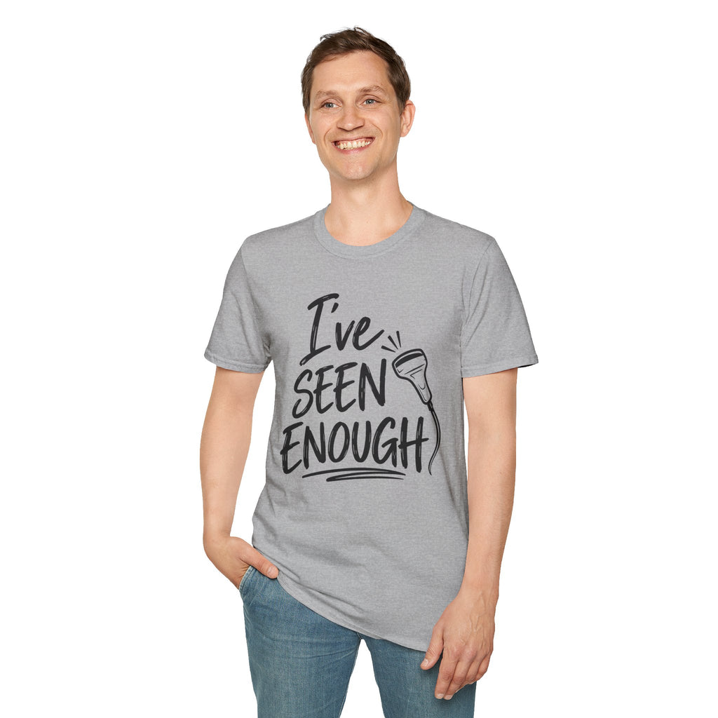 Ive Seen Enough T-Shirt | Medical and Health Care