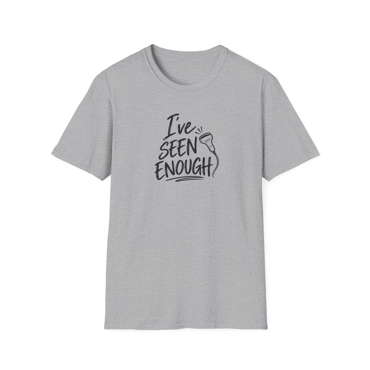 Ive Seen Enough T-Shirt | Medical and Health Care